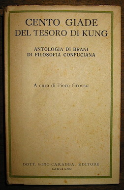 Piero (a cura di) Grosso Cento giade del tesoro di Kung. Antologia di brani di filosofia confuciana 1933 Lanciano Carabba